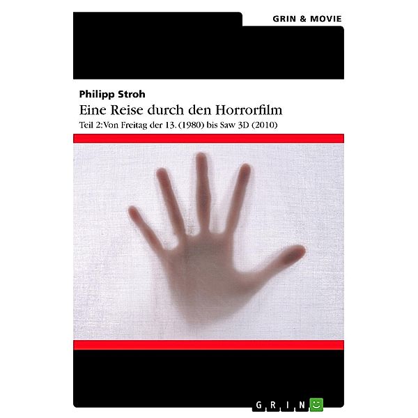 Eine Reise durch den Horrorfilm. Teil 2: Von Freitag der 13. (1980) bis Saw 3D (2010), Philipp Stroh