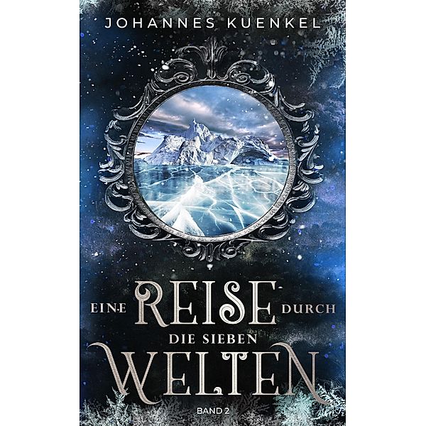 Eine Reise durch die sieben Welten: Band 2 / Eine Reise durch die sieben Welten Bd.2, Johannes Kuenkel