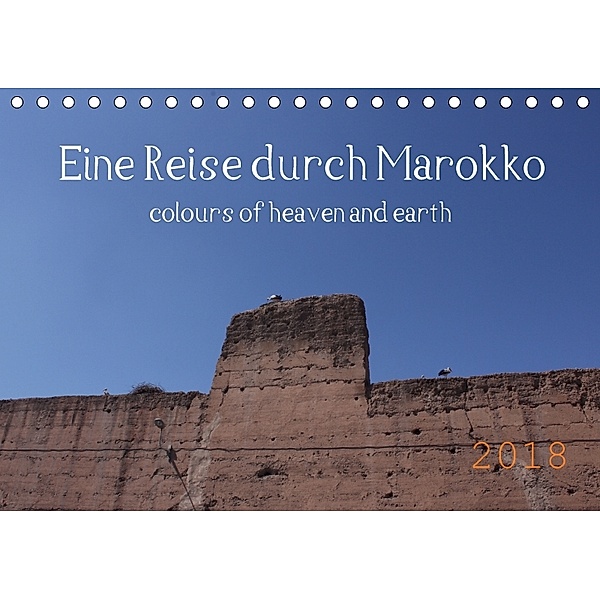 Eine Reise durch Marokko colours of heaven and earth (Tischkalender 2018 DIN A5 quer), Julia Denise Okroi