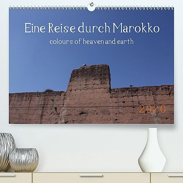 Eine Reise durch Marokko colours of heaven and earth (Premium-Kalender 2020 DIN A2 quer), Julia Denise Okroi