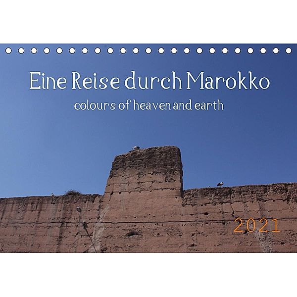Eine Reise durch Marokko colours of heaven and earth (Tischkalender 2021 DIN A5 quer), Julia Denise Okroi