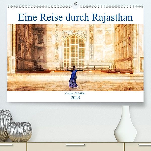 Eine Reise durch Rajasthan (Premium, hochwertiger DIN A2 Wandkalender 2023, Kunstdruck in Hochglanz), Carsten Schröder