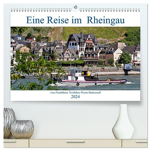 Eine Reise im Rheingau vom Frankfurter Taxifahrer Petrus Bodenstaff (hochwertiger Premium Wandkalender 2024 DIN A2 quer), Kunstdruck in Hochglanz, Petrus Bodenstaff