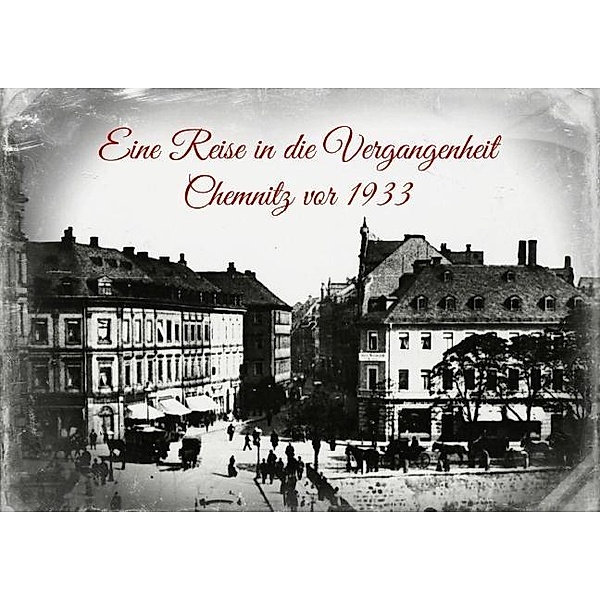 Eine Reise in die Vergangenheit - Chemnitz vor 1933 (Posterbuch DIN A2 quer), Heike Hultsch