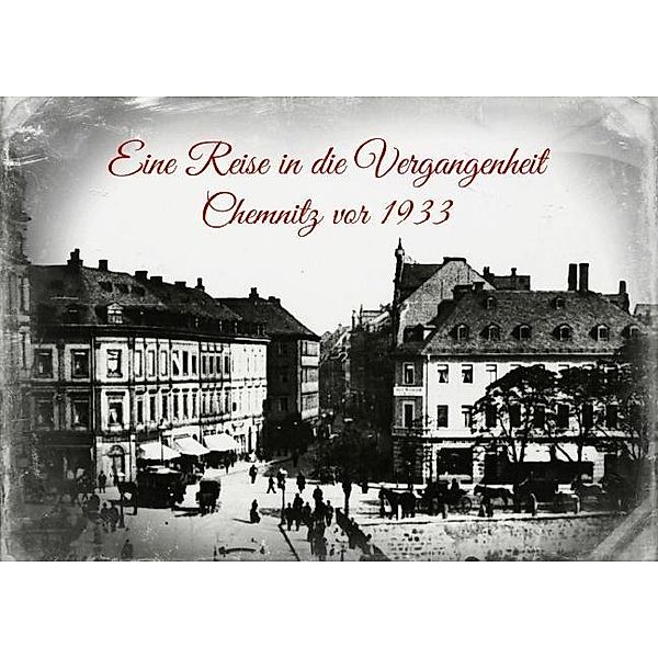 Eine Reise in die Vergangenheit - Chemnitz vor 1933 (Posterbuch DIN A4 quer), Heike Hultsch