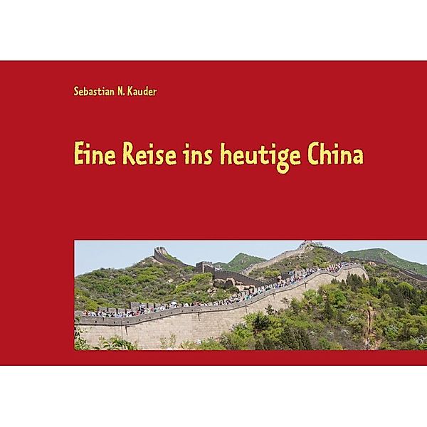 Eine Reise ins heutige China, Sebastian N. Kauder