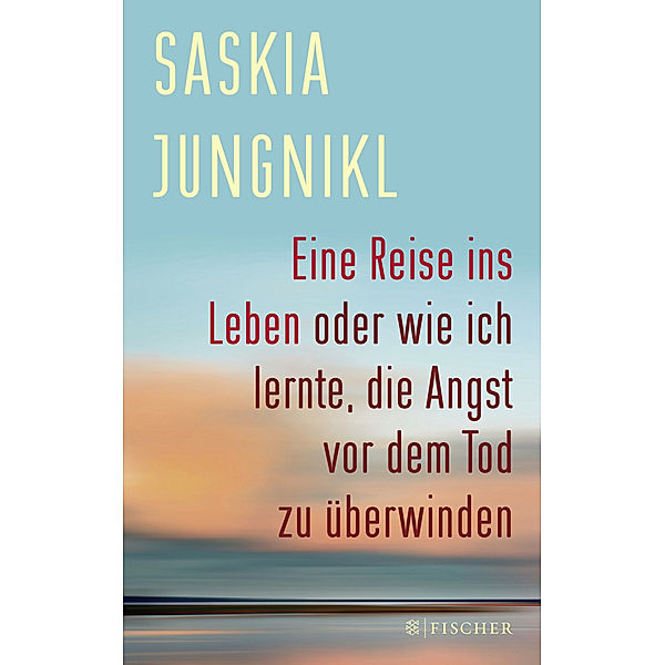 Eine  Reise ins Leben oder wie ich lernte ,  die Angst vor dem Tod zu überwinden, Saskia Jungnikl