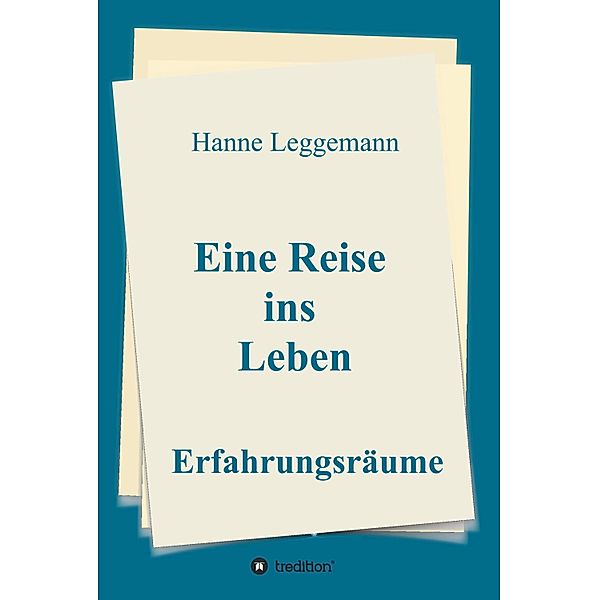 Eine Reise ins Leben / Reisen ins Leben Bd.1, Hanne Leggemann