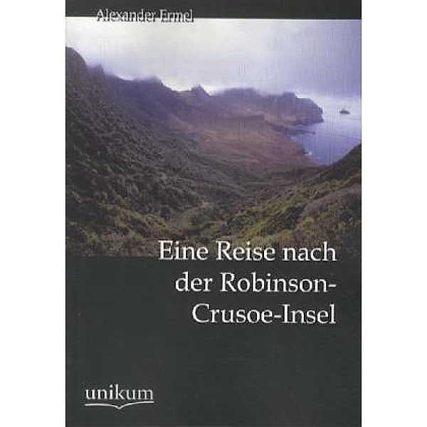 Eine Reise nach der Robinson-Crusoe-Insel, Alexander Ermel