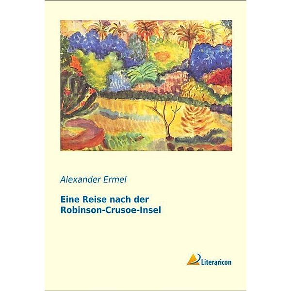 Eine Reise nach der Robinson-Crusoe-Insel, Alexander Ermel