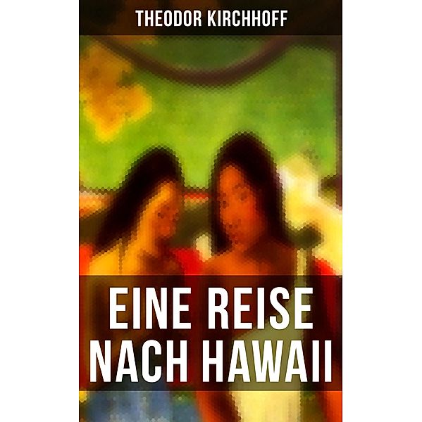 Eine Reise nach Hawaii, Theodor Kirchhoff