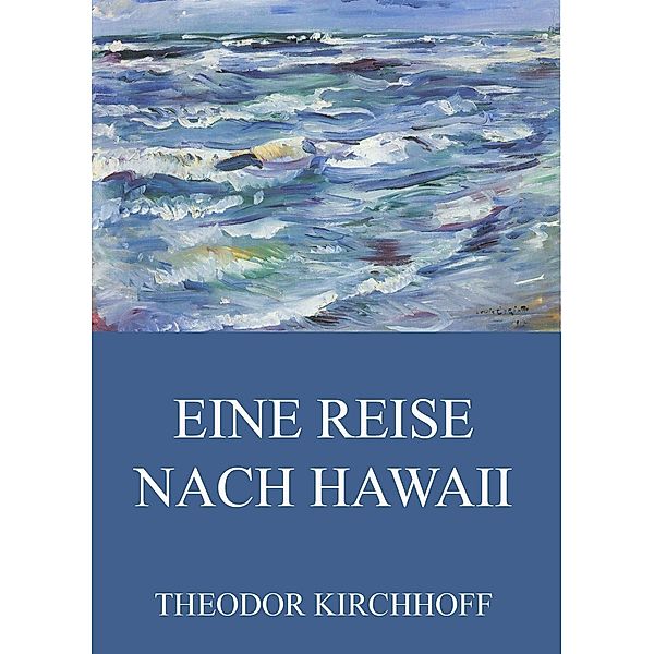 Eine Reise nach Hawaii, Theodor Kirchhoff