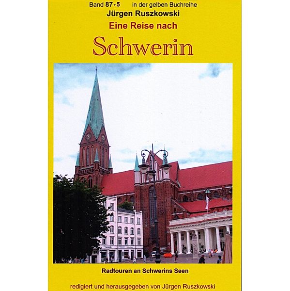 Eine Reise nach Schwerin - Fahrradtouren durch die Schweriner Seenlandschaft - Teil 5 / gelbe Buchreihe bei Jürgen Ruszkowski Bd.87, Jürgen Ruszkowski