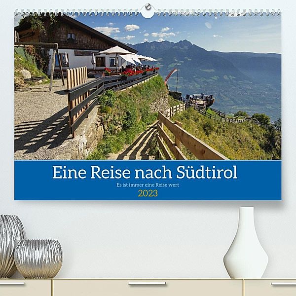 Eine Reise nach Südtirol - Es ist immer eine Reise wert (Premium, hochwertiger DIN A2 Wandkalender 2023, Kunstdruck in H, Reinhard Balzerek