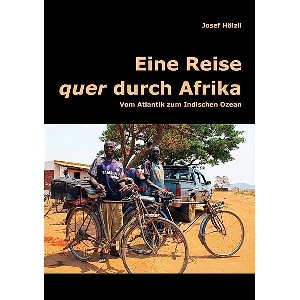 Eine Reise quer durch Afrika, Josef Hölzli