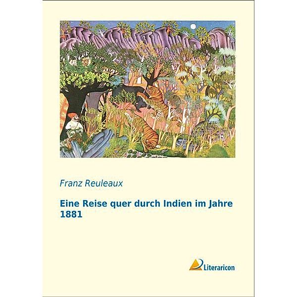 Eine Reise quer durch Indien im Jahre 1881, Franz Reuleaux