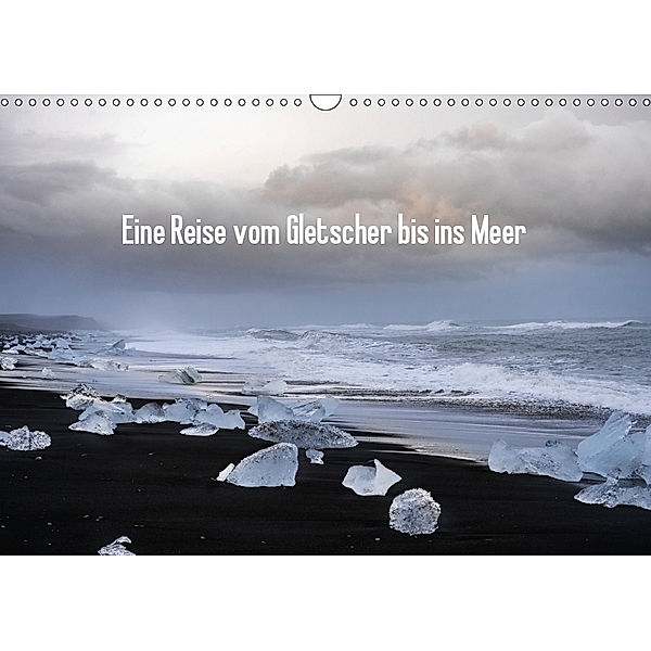 Eine Reise vom Gletscher bis ins Meer (Wandkalender 2019 DIN A3 quer), Christian Scheunert