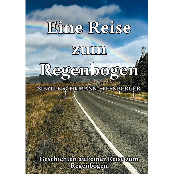Eine Reise zum Regenbogen, Sybille Schumann-Effenberger