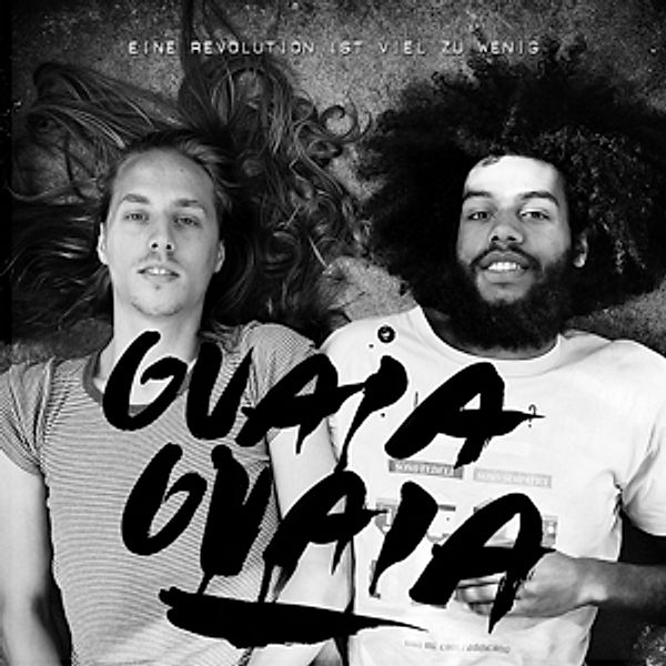 Eine Revolution Ist Viel Zu Wenig, Guaia Guaia