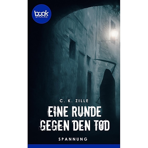 Eine Runde gegen den Tod / Die booksnacks Kurzgeschichten-Reihe Bd.236, C. K. Zille