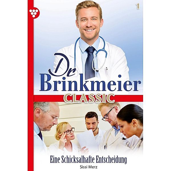 Eine schicksalshafte Entscheidung / Dr. Brinkmeier Classic Bd.1, SISSI MERZ