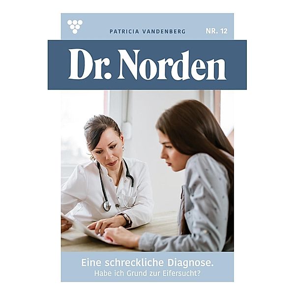 Eine schreckliche  Diagnose / Dr. Norden Bd.12, Patricia Vandenberg