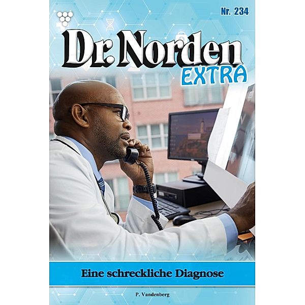 Eine schreckliche  Diagnose / Dr. Norden Extra Bd.234, Patricia Vandenberg