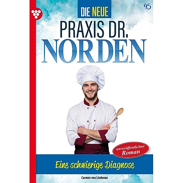 Eine schwierige Diagnose / Die neue Praxis Dr. Norden Bd.45, Carmen von Lindenau