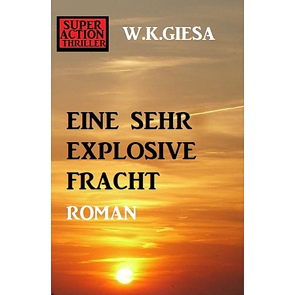 Eine sehr explosive Fracht, W. K. Giesa
