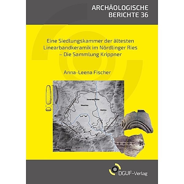 Eine Siedlungskammer der Ältesten Linearbandkeramik im Nördlinger Ries, Anna-Leena Fischer