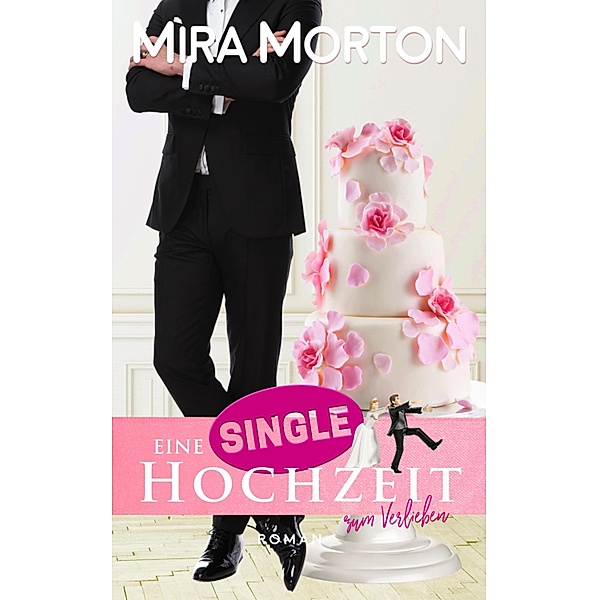Eine Singlehochzeit zum Verlieben / Marry me Bd.1, Mira Morton