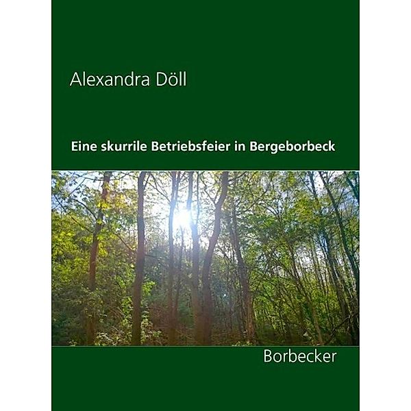 Eine skurrile Betriebsfeier in Bergeborbeck, Alexandra Döll