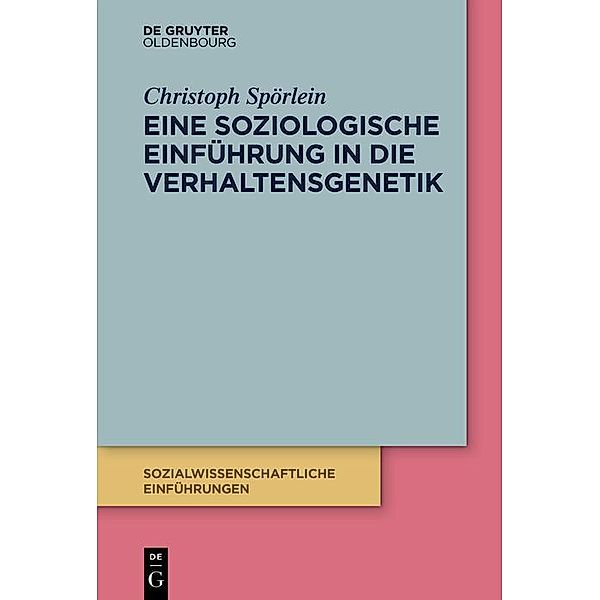 Eine soziologische Einführung in die Verhaltensgenetik / Sozialwissenschaftliche Einführungen Bd.7, Christoph Spörlein