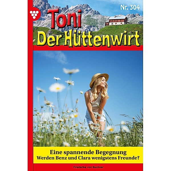 Eine spannende Begegnung / Toni der Hüttenwirt Bd.304, Friederike von Buchner