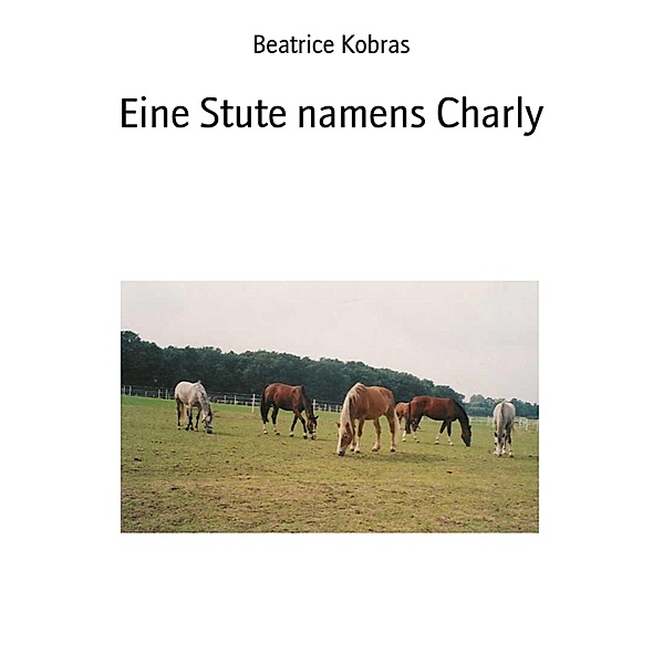Eine Stute namens Charly / Charly Bd.1, Beatrice Kobras