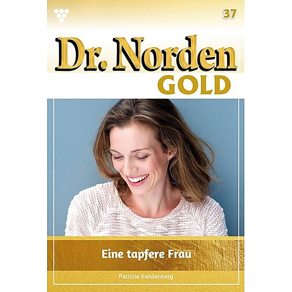 Eine tapfere Frau / Dr. Norden Gold Bd.37, Patricia Vandenberg