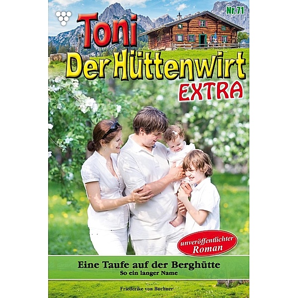Eine Taufe  auf der Berghütte / Toni der Hüttenwirt Extra Bd.71, Friederike von Buchner
