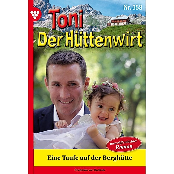Eine Taufe  auf der Berghütte / Toni der Hüttenwirt Bd.358, Friederike von Buchner