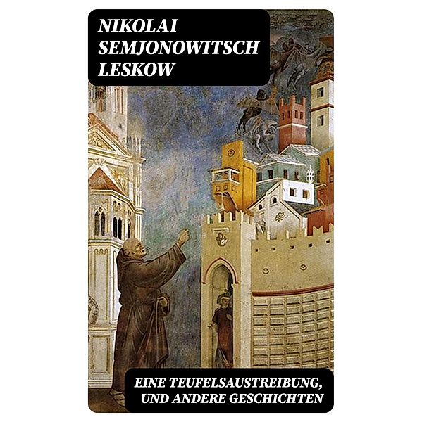 Eine Teufelsaustreibung, und andere Geschichten, Nikolai Semjonowitsch Leskow