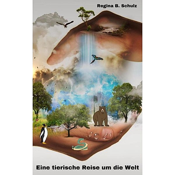 Eine tierische Reise durch die Welt, Regina Schulz