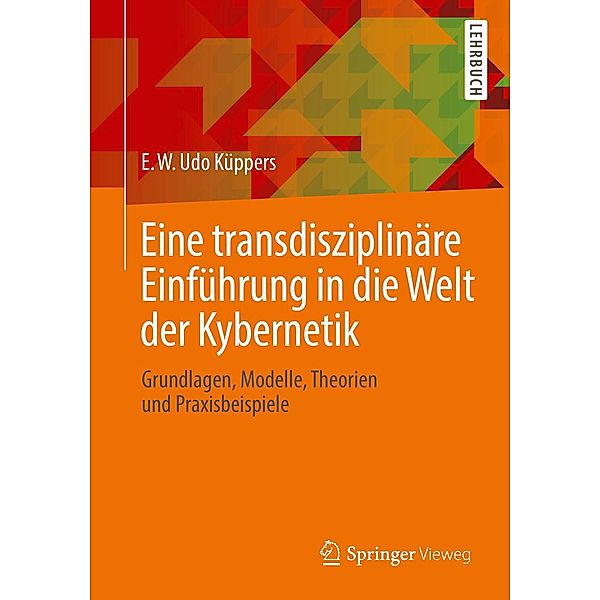 Eine transdisziplinäre Einführung in die Welt der Kybernetik, E. W. Udo Küppers