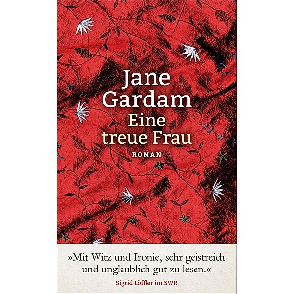 Eine treue Frau / Old Filth Trilogie Bd.2, Jane Gardam