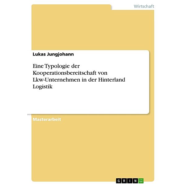 Eine Typologie der Kooperationsbereitschaft von Lkw-Unternehmen in der Hinterland Logistik, Lukas Jungjohann