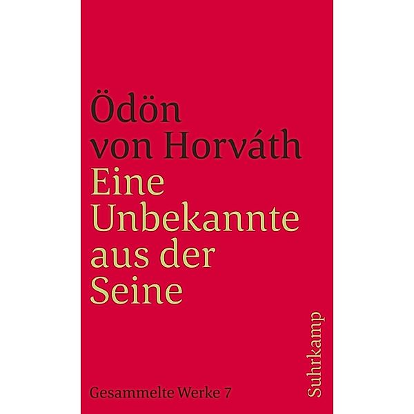 Eine Unbekannte aus der Seine und andere Stücke. Gesammelte Werke in 14 Bänden. Band 7, Ödön von Horváth