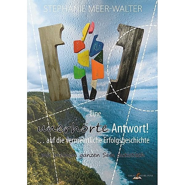 Eine unerhörte Antwort! ... auf die vermeintliche Erfolgsgeschichte, Stephanie Meer-Walter