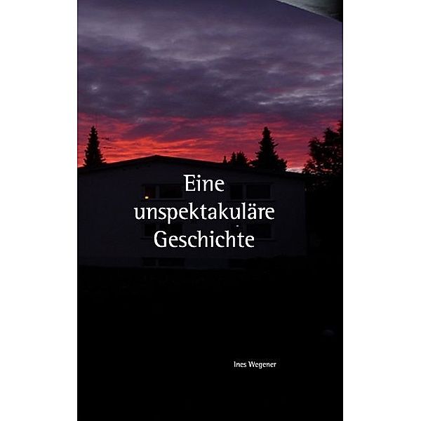 Eine unspektakuläre Geschichte, Ines Wegener