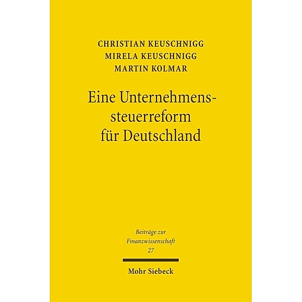 Eine Unternehmenssteuerreform für Deutschland, Christian Keuschnigg, Mirela Keuschnigg, Martin Kolmar