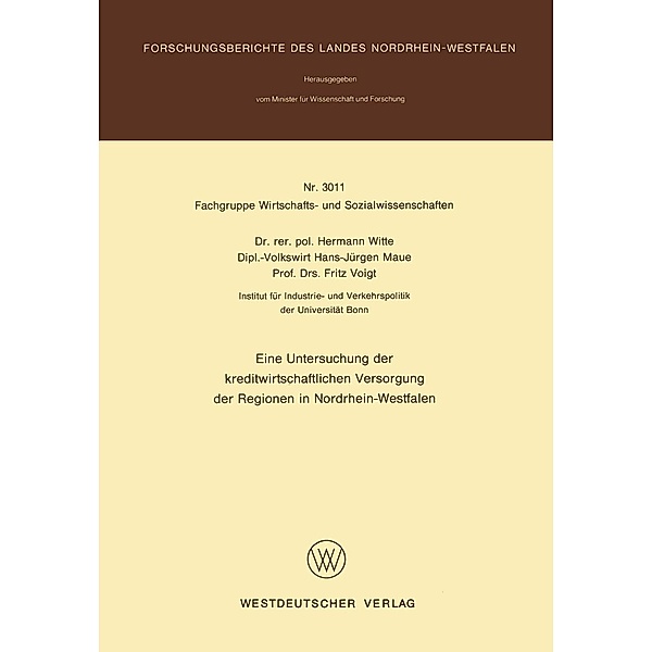 Eine Untersuchung der kreditwirtschaftlichen Versorgung der Regionen in Nordrhein-Westfalen / Forschungsberichte des Landes Nordrhein-Westfalen Bd.3011, Hermann Witte