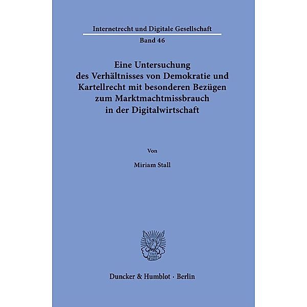 Eine Untersuchung des Verhältnisses von Demokratie und Kartellrecht mit besonderen Bezügen zum Marktmachtmissbrauch in der Digitalwirtschaft., Miriam Stall