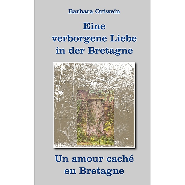 Eine verborgene Liebe in der Bretagne, Barbara Ortwein